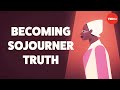 Sojourner Truth: A Journey of Justice and Faith