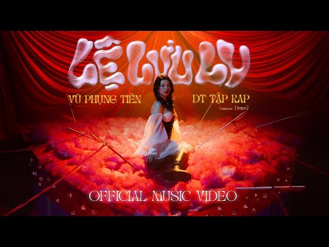LỆ LƯU LY - VŨ PHỤNG TI&#202;N X DT TẬP RAP X DRUM7 | OFFICIAL MUSIC VIDEO