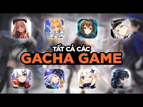 GIẢI THÍCH TẤT CẢ GACHA GAME TRONG VÒNG 32 PHÚT