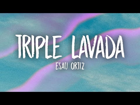 Esau Ortiz - Triple Lavada