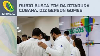 Gerson Gomes: sanções a funcionários do Mais Médicos revelam que Rubio mira ditadura cubana