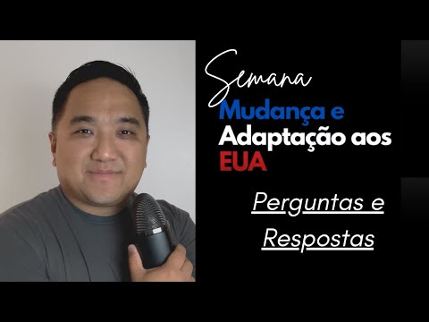 Semana Mudança e Adaptação aos EUA! Perguntas e Respostas