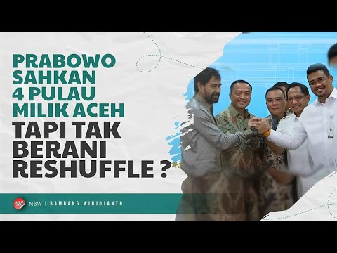 PRABOWO SAHKAN 4 PULAU MILIK ACEH, TAPI TAK BERANI RESHUFFLE ???