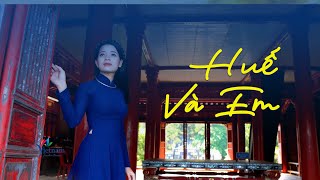 Huế và Em - Khúc tâm tình sâu nặng dành cho những ai đã trót lòng yêu Cố đô Huế | Vietnam Tourism