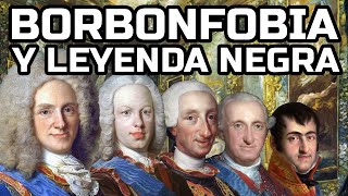 Los Borbones: ¿Los peores reyes del Imperio español? - Borbonfobia y Leyenda Negra