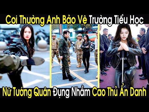 Nữ Tướng Quân Coi Thường Anh Bảo Vệ Trường Tiểu Học Vô Dụng, Ai Ngờ Đụng Nhầm Chiến Thần Ẩn Danh