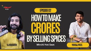 Masala to Millions ft. Yuvraj Patel from #KitchenXpress | Gujarati Podcast | Mirchi Hotseat Ep2