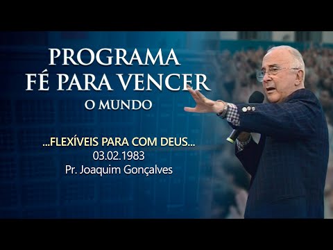 03.02.1983 - PR - FLEXÍVEIS PARA COM DEUS - Pr. Joaquim Gonçalves