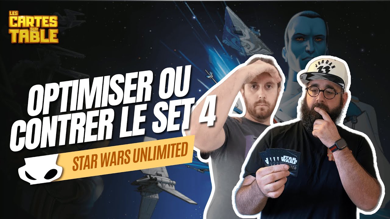 STAR WARS UNLIMITED - OPTIMISEZ LE PROCHAIN SET