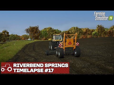 Riverbend Springs FS25 Timelapse Farming Simulator 25 Ep 17