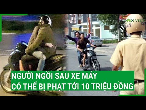 Nóng: Người ngồi sau xe máy có thể bị phạt tới 10 triệu đồng