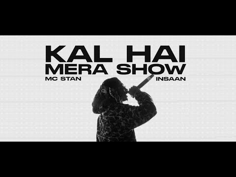 MC STΔN - KAL HAI MERA SHOW (Official Video) | 2022 | INSAAN