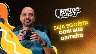 RevvoCast EP 052 - Seja egoísta com sua carreira! - Luciano Santos