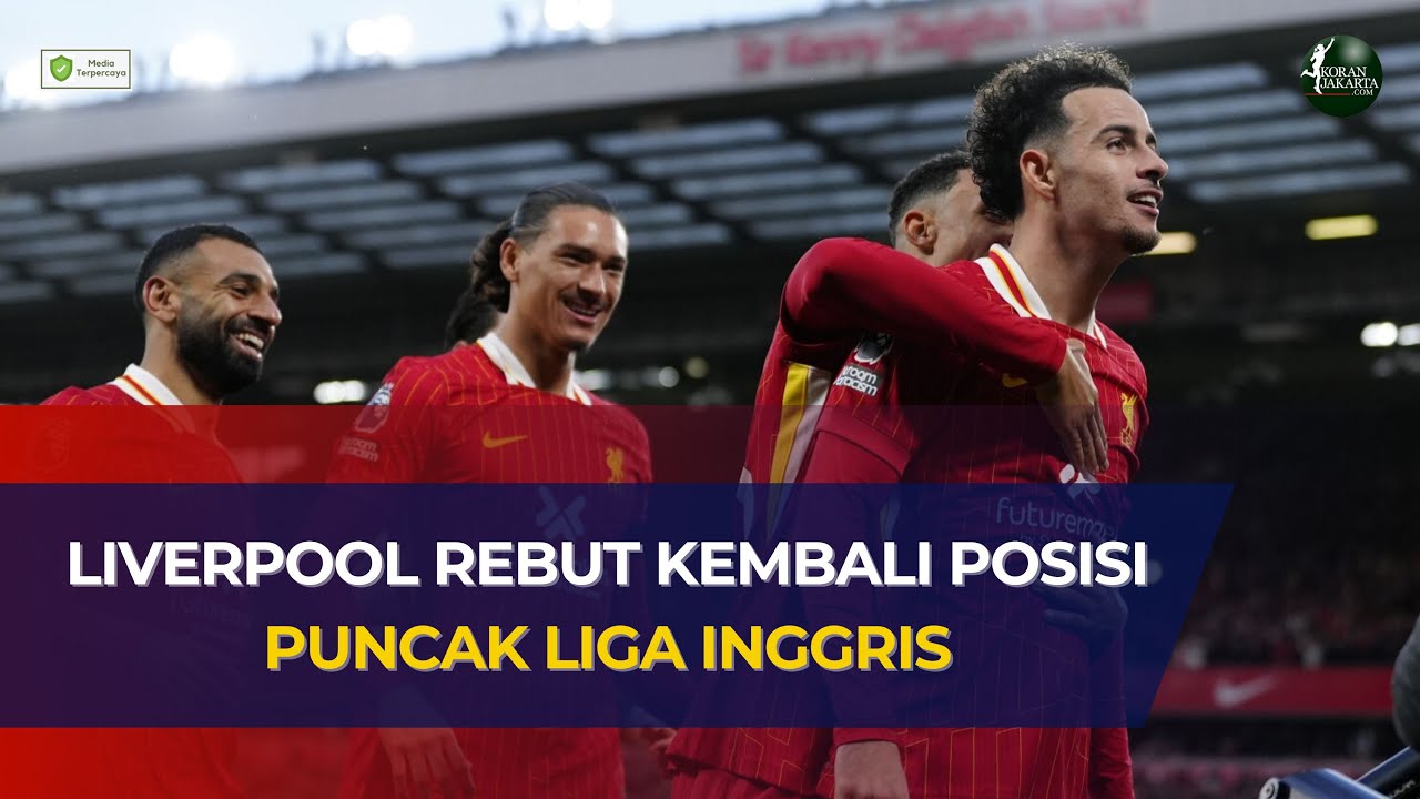 Liverpool Rebut Kembali Posisi Puncak Liga Inggris