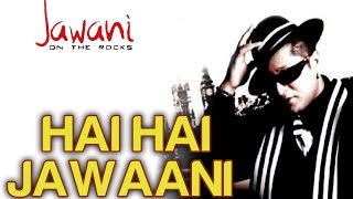 Hai Hai Jawaani by Stereo Nation Taz - Official Video - Jawani On The Rocks