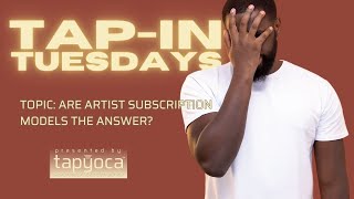 Tap In Tuesday's - Episode 3 - Do Artist Subscription Models Work?