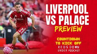 Liverpool v Crystal Palace Preview | Countdown To Kick Off | Reds Down Under