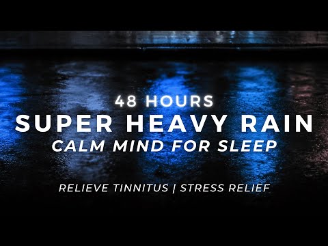 Super Heavy Rain - Sleep Fast & Stop Insomnia | 48 Hours