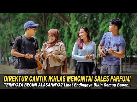 DIREKTUR CANTIK IKHLAS MENCINTAI SALES PARFUM! TERNYATA BEGINI ALASANNYA!Endingnya Bikin Semua Baper