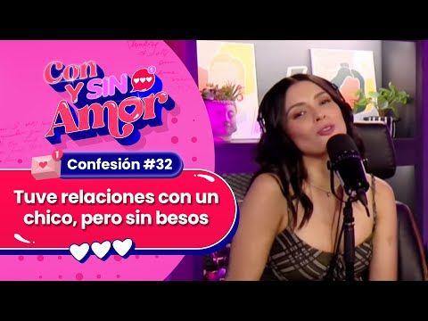 😈 CONFESIÓN #32 😱 "Tuve relaciones con un chico, pero sin besos" ❤️ CON Y SIN AMOR