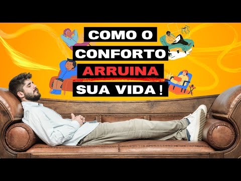 Como o Conforto ARRUÍNA sua Vida