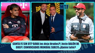 SANTA FE SIN DT? BAVA los deja tirados?| Justo BALÓN DE ORO?| CONVOCADOS MUNDIAL SUB20 ¿Quién faltó?