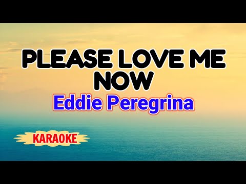 Please Love Me Now – Eddie Peregrina (Karaoke Version)