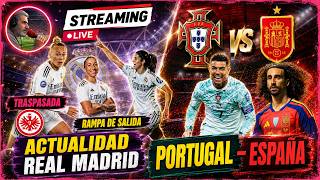 DIRECTO: ACTUALIDAD REAL MADRID Y PORTUGAL - ESPAÑA.