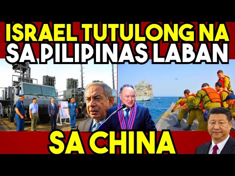 GRABE! ISRAEL TUTULONG na sa PILIPINAS para sa DEPENSA LABAN sa CHINA !