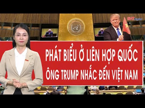 Ông Trump bất ngờ nhắc đến Việt Nam trong bài phát biểu ở Liên Hợp Quốc