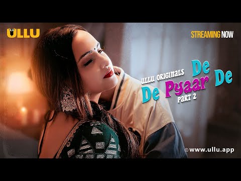 De De Pyaar De | Part - 02 | Streaming Now -To Watch Full Episode, Download & Subscribe To Ullu