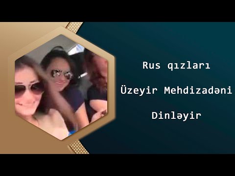 Rus Qızları Üzeyir Mehdizadenin Mene Gel Mahnısını Dinleyir