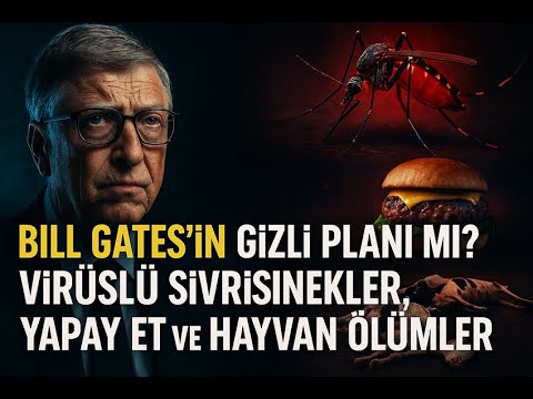 Bill Gates'in Gizli Planı mı? Virüslü Sivrisinekler, Yapay Et ve Hayvan Ölümleri!