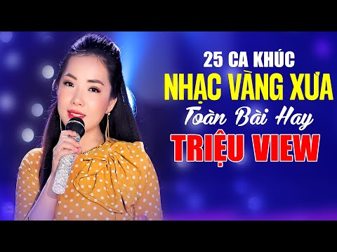 25 Ca Khúc Nhạc Vàng Xưa Toàn Bài Hay TRIỆU VIEW, Bolero Xưa THEO YÊU CẦU Khán Giả Toàn Ca Khúc Hay