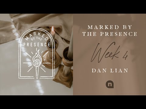 NewSpring at Home | Marked by the Presence | Dan Lian | Week 4