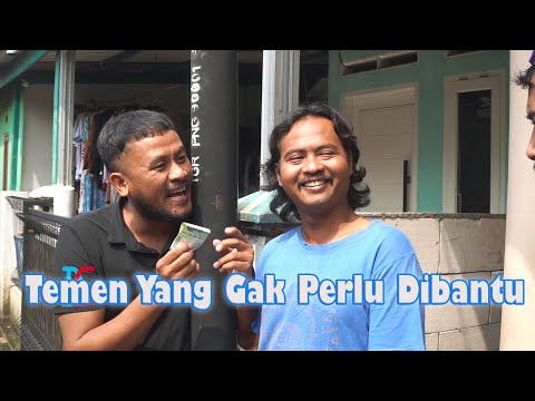Temen Yang Gak Perlu Dibantu