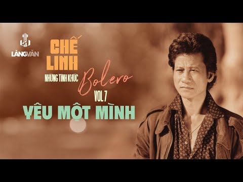 Chế Linh | Những Tình Khúc Bolero Vol.7 - Yêu Một Mình (Tuyển Tập) | Nhạc Vàng Bất Hủ