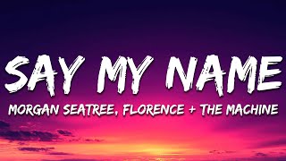 Morgan Seatree x Florence + The Machine - Say My Name (Remix)