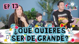 ¿QUÉ QUIERES SER DE GRANDE? - LA HORA DEL LUNCH (EP13)