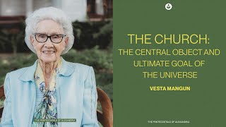 The Church: The Central Object and Ultimate Goal of the Universe | Vesta Mangun