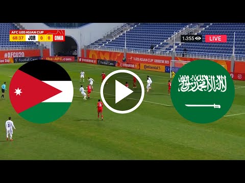 مباشر مباراة السعودية و الأردن اليوم | Saudi Arabia vs Jordan Live | كأس أمم آسيا تحت 20 سنة