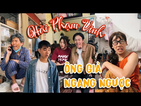 Ông Già Ngang Ngược | Hài Phạm Vinh