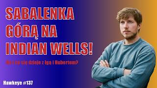 SABALENKA DAŁA RADĘ! ŚWIETNY FINAŁ IW, ZWYCIĘSKI SINNER I PS DO ŚWIĄTEK I HURKACZA - Hawkeye - #137