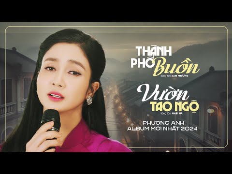 Thành Phố Buồn & Vườn Tao Ngộ - Phương Anh | Album Trữ Tình Bolero Tuyển Chọn Mới Nhất 2024