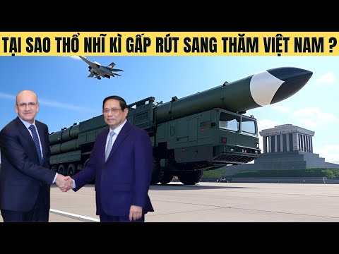 Tại sao Bộ Trưởng Quốc Phòng Thỗ Nhĩ Kỳ vội thăm Việt Nam lúc này?