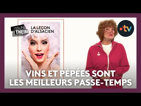 La leçon d'alsacien : "vins millésimés et jeunes pépées, sont les meilleurs des passe-temps"