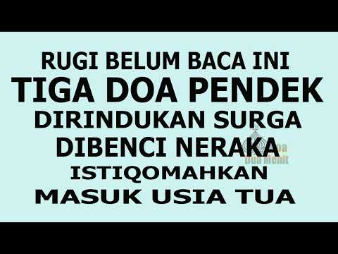 TIGA DOA PENDEK DIRINDUKAN SURGA DIBENCI NERAKA, ISTIQOMAHKAN MASUK USIA TUA