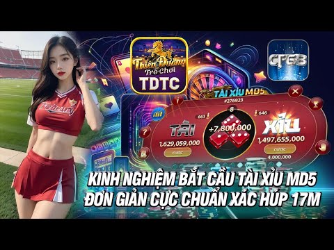 Cf68 - tải cf68 | kinh nghiệm bắt cầu tài xỉu md5 đơn giản những cực chuẩn xác húp 17m