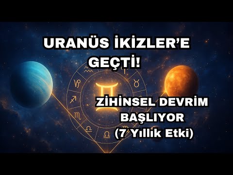 URANÜS İKİZLERE GEÇTİ! Zihinsel Devrim Başlıyor (7 Yıllık Süreç)