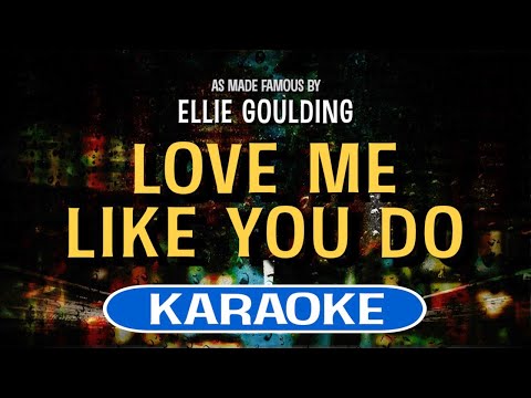Love Me Like You Do (Karaoke) – Ellie Goulding